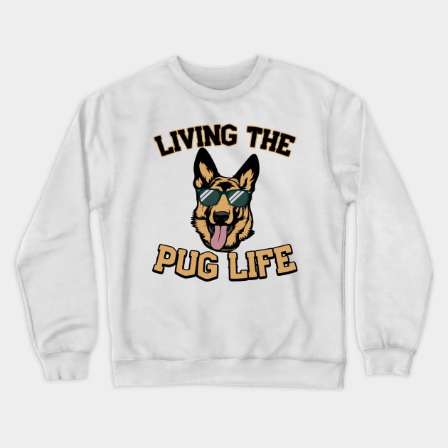 Living The Pug Life German Shepherd Gift Crewneck Sweatshirt by Mesyo